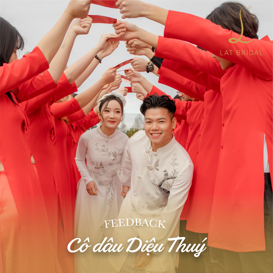 feedback áo dài Nhược Tâm của cô dâu Diệu Thuý dành cho LAT BRIDAL